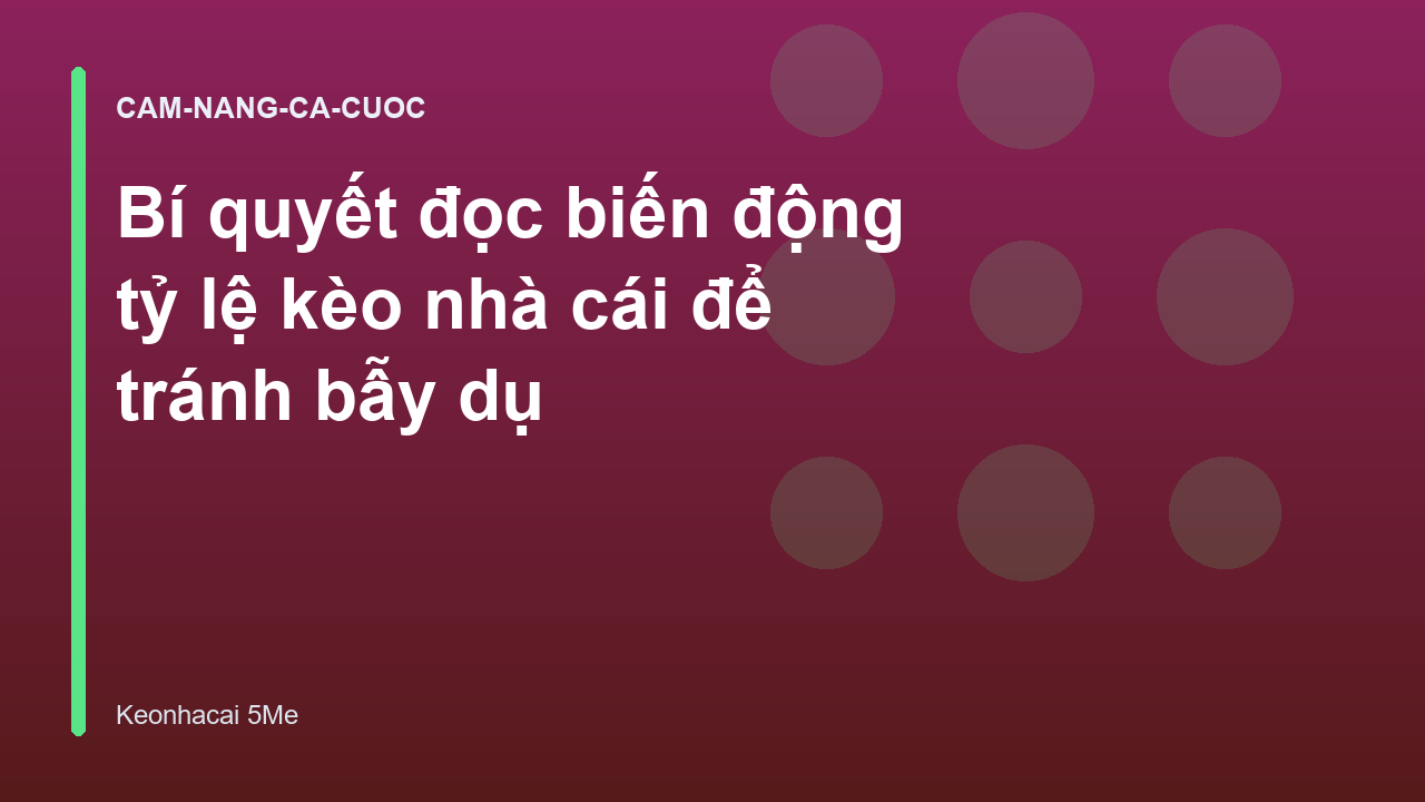 Bí quyết đọc biến động tỷ lệ kèo nhà cái để tránh bẫy dụ