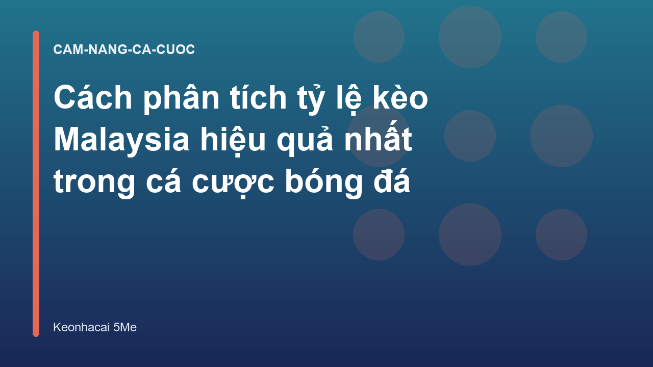 Cách phân tích tỷ lệ kèo Malaysia hiệu quả nhất trong cá cược bóng đá