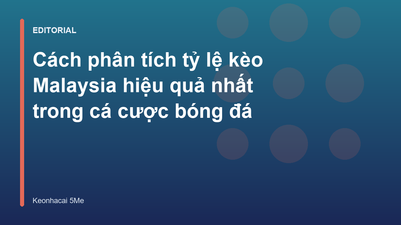 Hướng dẫn phân tích tỷ lệ kèo Malaysia cho người mới