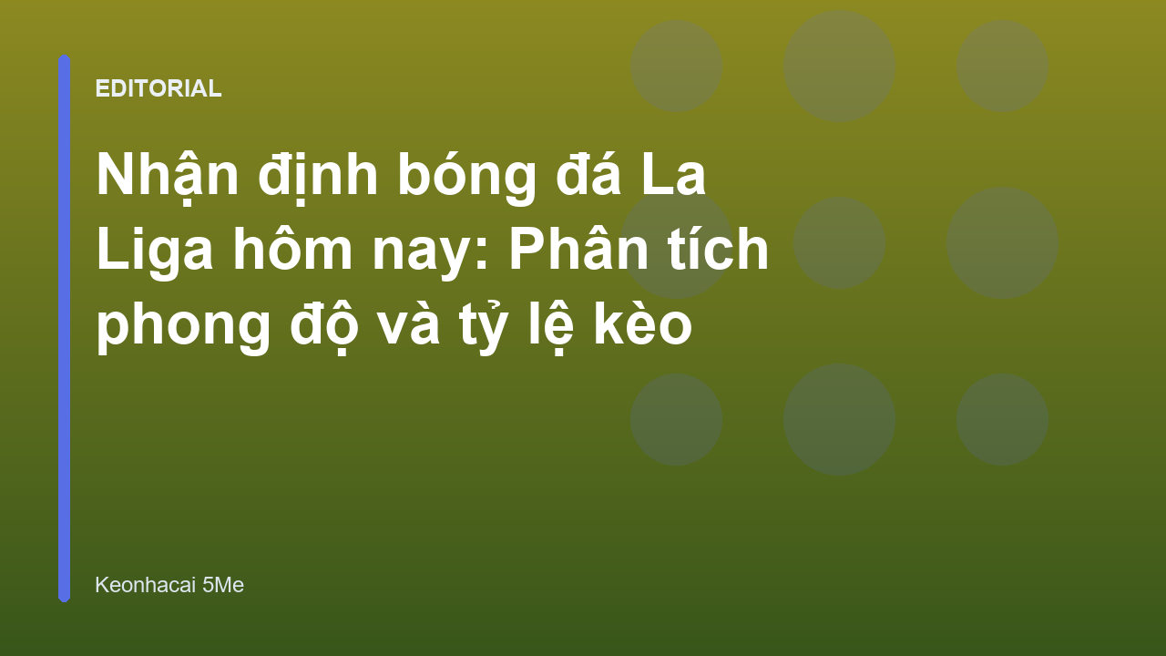 Nhận định bóng đá La Liga chuyên sâu