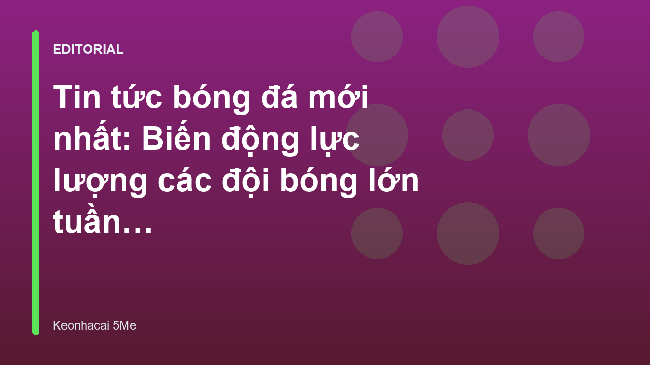 Biến động lực lượng các đội bóng lớn